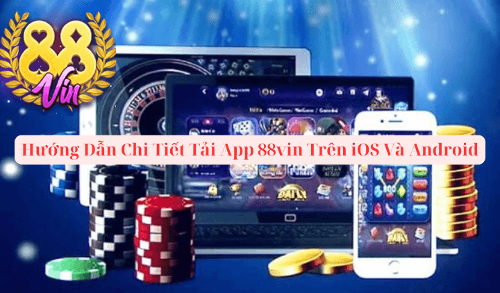 Hướng Dẫn Chi Tiết Tải App 88vin Trên iOS Và Android